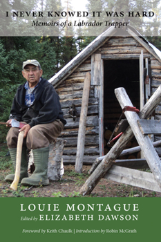 Paperback I Never Knowed It Was Hard: Memoirs of a Labrador Trapper Book
