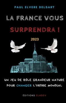 Paperback La France vous surprendra !: Un jeu de rôle Grandeur Nature pour changer l'ordre mondial [French] Book