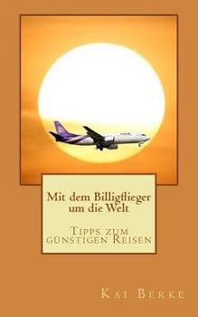 Paperback Mit Dem Billigflieger Um Die Welt: Tipps Zum G [German] Book