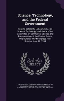 Hardcover Science, Technology, and the Federal Government: Hearing Before the Subcommittee on Science, Technology, and Space of the Committee on Commerce, Scien Book