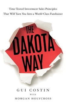 Paperback The Dakota Way: Time-Tested Principles That Will Turn You Into a World-Class Fundraiser Book
