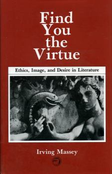 Hardcover Find You the Virtue: Ethics, Image and Desire in Literature Book