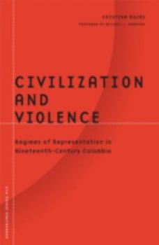 Civilization and Violence: Regimes of Representation in Nineteenth-Century Colombia (Borderlines) - Book #19 of the Borderlines