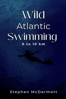Paperback Wild Atlantic Swimming: 0 to 10 km Book