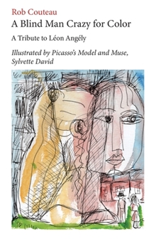Paperback A Blind Man Crazy for Color. A Tribute to Leon Angely: Illustrated by Picasso's Model and Muse, Sylvette David Book
