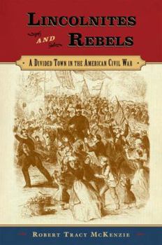 Hardcover Lincolnites and Rebels: A Divided Town in the American Civil War Book