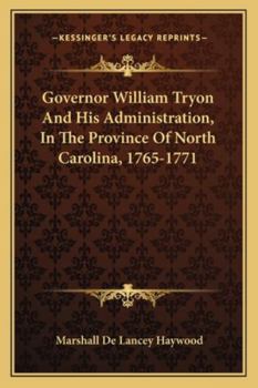 Governor William Tryon, and His Administration in the Province of North Carolina, 1765-1771: Service