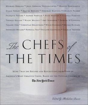 The Chefs of the Times: More Than 200 Recipes and Reflections from Some of America's Most Creative Chefs Based on the Popular Column in The New York Times