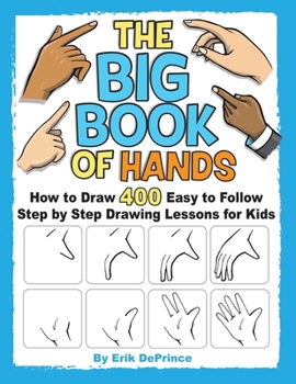 Paperback The Big Book of Hands: How to Draw 400 Easy to follow Step by Step Drawing Lessons for Kids Book