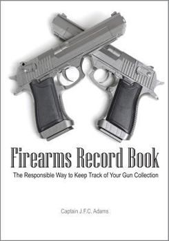 Paperback Firearms Record Book: The Responsible Way to Keep Track of Your Gun Collection Book