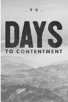 Paperback 90 Days to Contentment: Contentment Journal with 90 Day Writing Prompts Book