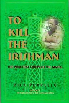 Hardcover To Kill the Irishman: The War That Crippled the Mafia Book