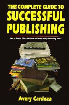 Paperback The Complete Guide to Successful Publishing: How to Produce, Print, and Distribute Your Books Book