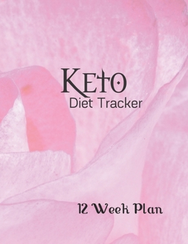 Keto Diet Tracker: Diet/ Planner:12 Weeks to a NEW YOU---.Ketogenic Diet Weight Loss Journal Planner Diary Log Book
