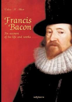 Francis Bacon: An Account Of His Life And Works