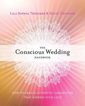 Paperback The Conscious Wedding Handbook: How to Create Authentic Ceremonies That Express Your Love Book