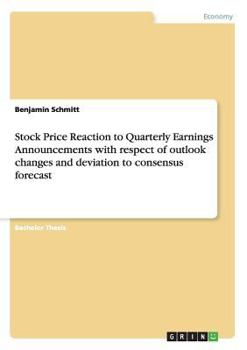 Stock Price Reaction to Quarterly Earnings Announcements with Respect of Outlook Changes and Deviation to Consensus Forecast