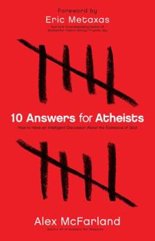 Paperback 10 Answers for Atheists: How to Have an Intelligent Discussion about the Existence of God Book