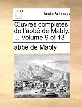 Paperback Uvres Completes de L'Abb de Mably. ... Volume 9 of 13 [French] Book