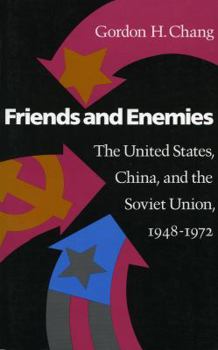Hardcover Friends and Enemies: The United States, China, and the Soviet Union, 1948-1972 Book