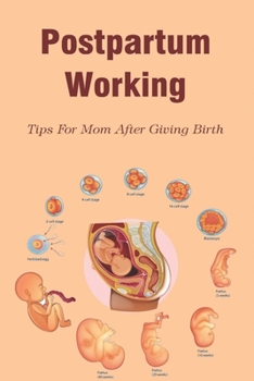 Paperback Postpartum Working: Tips For Mom After Giving Birth: Overcome Diffiiculties In Work After Pregnancy As A Mom Book