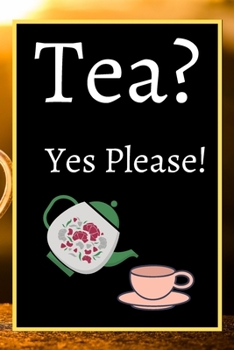 Paperback Tea? Yes Please!: Keep track of your favorite loose leaf teas Book