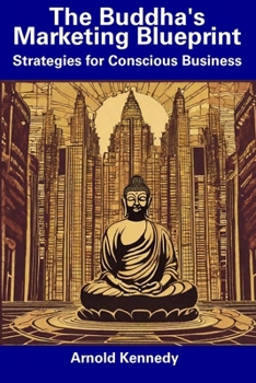 Paperback The Buddha's Marketing Blueprint: Strategies for Conscious Business Book