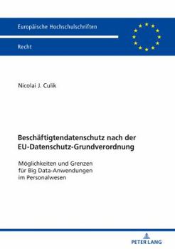 Paperback Beschaeftigtendatenschutz nach der EU-Datenschutz-Grundverordnung: Moeglichkeiten und Grenzen fuer Big Data-Anwendungen im Personalwesen [German] Book