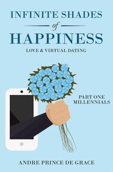 Paperback Infinite Shades of Happiness: Love & Virtual Dating: Part 1: Millennials Book