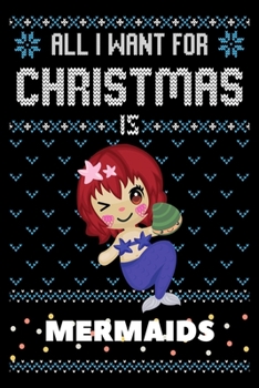 All I Want For Christmas Is Mermaids: Mermaids Christmas Notebook / Thanksgiving & Christmas Gift  Notebook