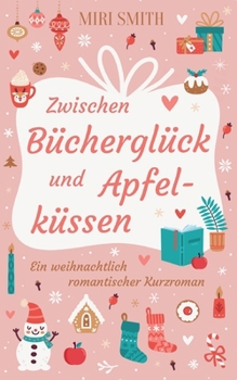 Zwischen Bücherglück und Apfelküssen: Ein weihnachtlich romantischer Kurzroman (German Edition)