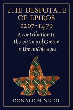 Paperback The Despotate of Epiros 1267 1479: A Contribution to the History of Greece in the Middle Ages Book