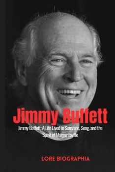 Paperback Jimmy Buffett: A Life Lived in Sunshine, Song, and the Spirit of Margaritaville Book