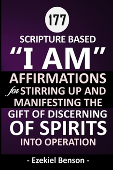 Paperback 177 Scripture Based "I Am" Affirmations For Stirring Up And Manifesting The Gift Of Discerning Of Spirits Into Operation Book