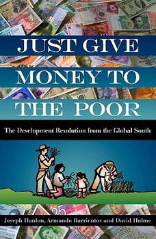 Paperback Just Give Money to the Poor: The Development Revolution from the Global South Book
