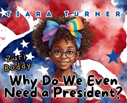 Zuri Boddy: Why Do We Even Need a President?