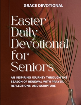 Paperback Easter Daily Devotional for Seniors: An Inspiring Journey through the Season of Renewal with Prayer, Reflections, and Scripture; easter devotional for [Large Print] Book