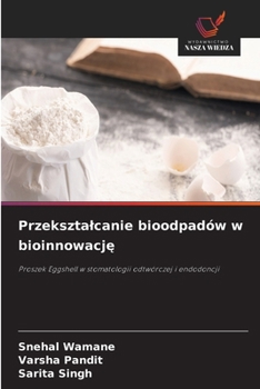 Przeksztalcanie bioodpadów w bioinnowacje (Polish Edition)
