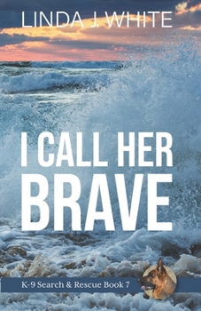 Paperback I Call Her Brave: K-9 Search and Rescue Book 7 Book
