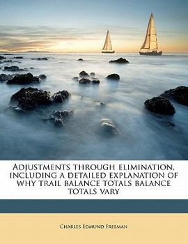 Paperback Adjustments Through Elimination, Including a Detailed Explanation of Why Trail Balance Totals Balance Totals Vary Book