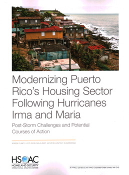 Paperback Modernizing Puerto Rico's Housing Sector Following Hurricanes Irma and Maria: Post-Storm Challenges and Potential Courses of Action Book