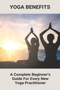 Paperback Yoga Benefits: A Complete Beginner's Guide For Every New Yoga Practitioner: Yoga Exercises For Sciatica Book