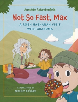 Hardcover Not So Fast, Max - A Rosh Hashanah Visit with Grandma: A Rosh Hashanah Story of Family, Traditions, and the Sweetest Apples Book