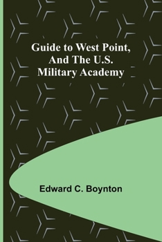 Guide to West Point, and the U. S. Military Academy: With Maps and Engravings (Classic Reprint)