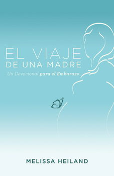 Paperback El Viaje de Una Madre: Un Devocional Para El Embarazo [Spanish] Book