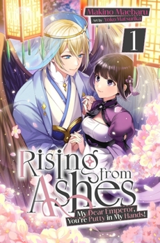Paperback Rising from Ashes: My Dear Emperor, You're Putty in My Hands! Vol.1 Book
