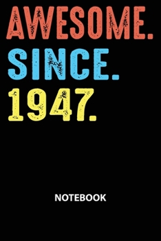 Paperback Awesome Since 1947 Notebook: Happy Birthday 72 Years Old Gift For Men and Women-Blank Lined Journal 6x9. Birthday Gift Idea Book