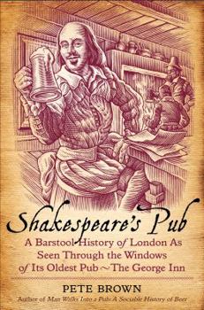 Hardcover Shakespeare's Pub: A Barstool History of London as Seen Through the Windows of Its Oldest Pub - The George Inn Book