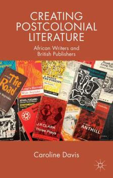 Paperback Creating Postcolonial Literature: African Writers and British Publishers Book