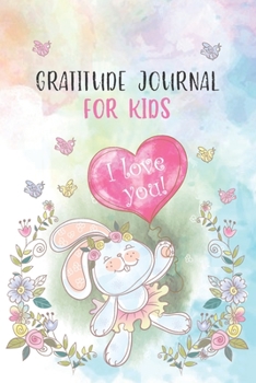 Paperback Gratitude Journal for Kids I LOVE YOU: Kindness Thankful Thoughts for Children Daily Journal with Prompts Practice Mindfulness Mindset Happiness Rabbi Book